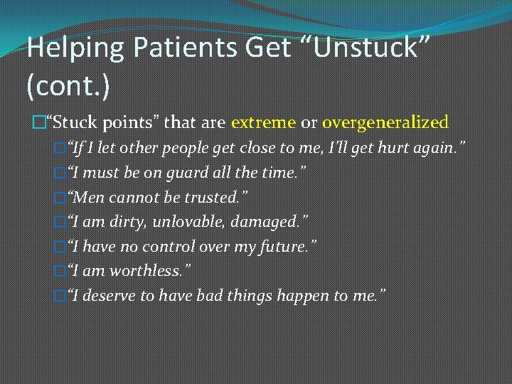 Helping Patients Get “Unstuck” (cont. ) �“Stuck points” that are extreme or overgeneralized �“If