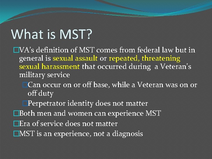 What is MST? �VA’s definition of MST comes from federal law but in general