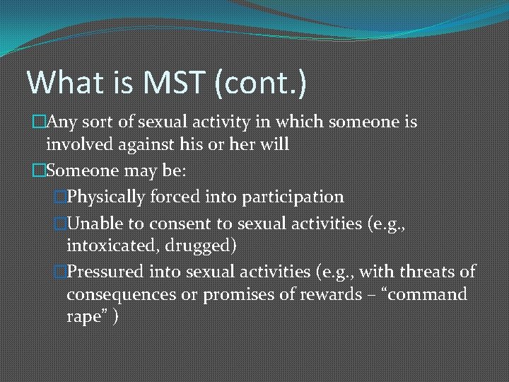 What is MST (cont. ) �Any sort of sexual activity in which someone is