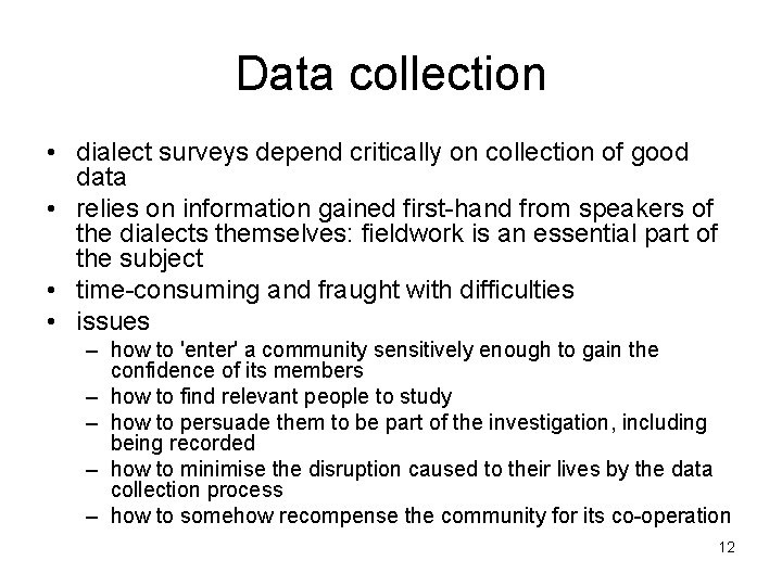 Data collection • dialect surveys depend critically on collection of good data • relies