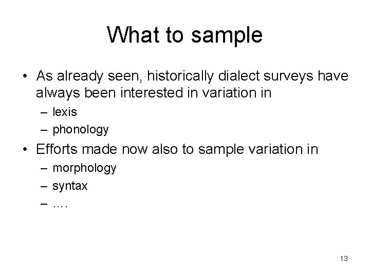 What to sample • As already seen, historically dialect surveys have always been interested