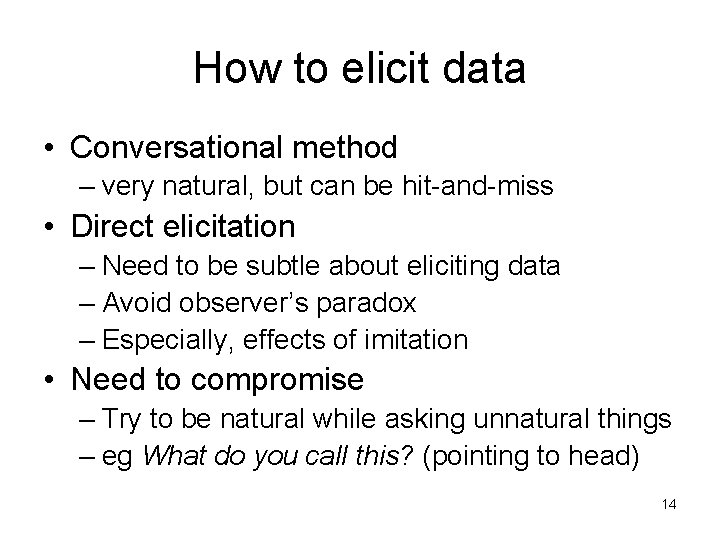 How to elicit data • Conversational method – very natural, but can be hit-and-miss