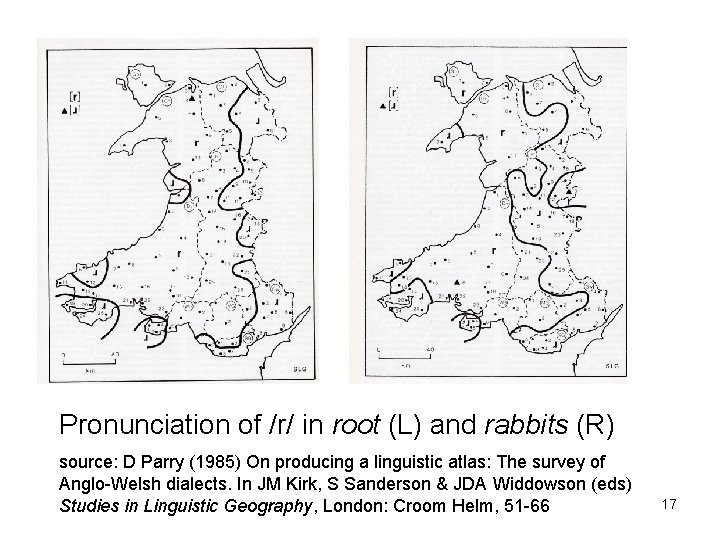 Pronunciation of /r/ in root (L) and rabbits (R) source: D Parry (1985) On