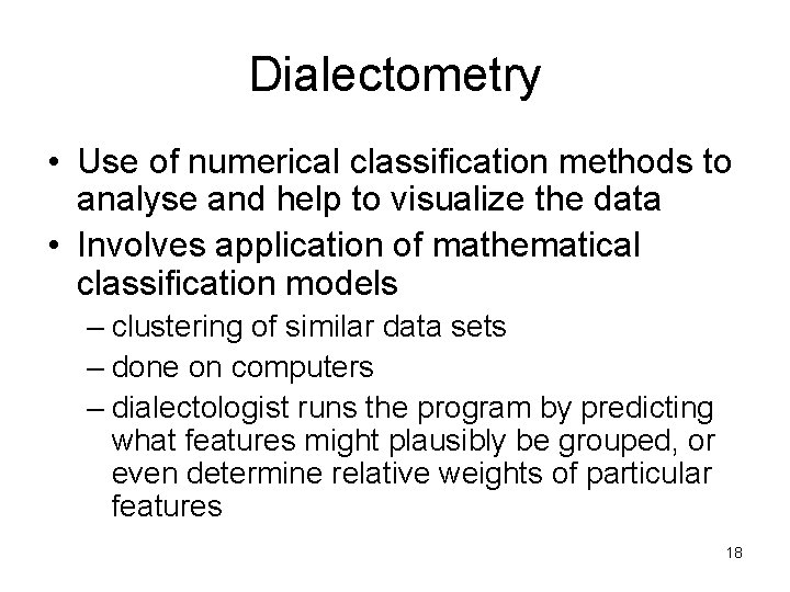 Dialectometry • Use of numerical classification methods to analyse and help to visualize the