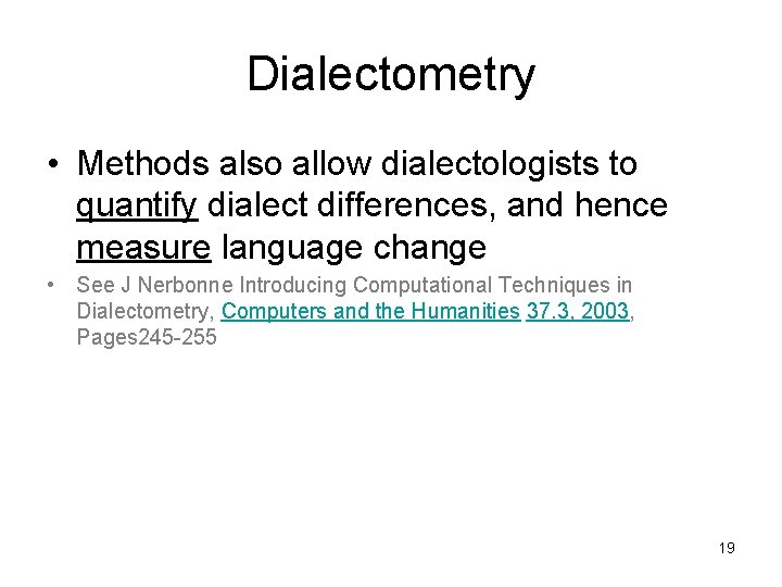 Dialectometry • Methods also allow dialectologists to quantify dialect differences, and hence measure language