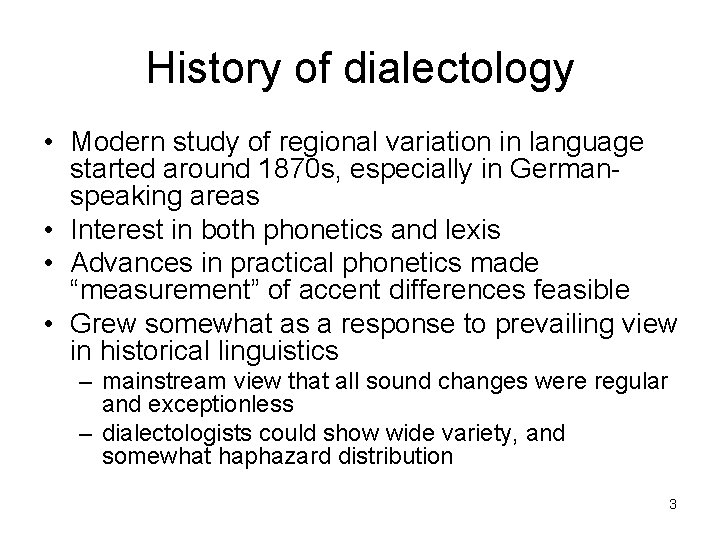 History of dialectology • Modern study of regional variation in language started around 1870