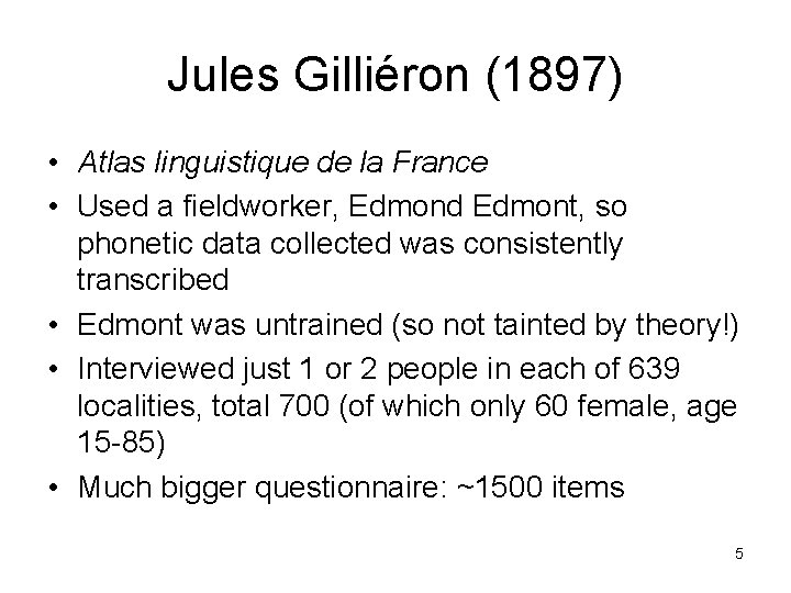 Jules Gilliéron (1897) • Atlas linguistique de la France • Used a fieldworker, Edmond