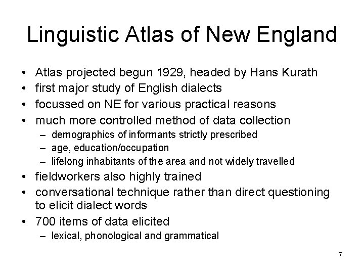 Linguistic Atlas of New England • • Atlas projected begun 1929, headed by Hans