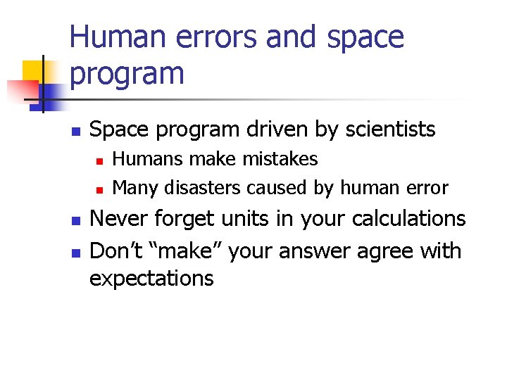 Human errors and space program n Space program driven by scientists n n Humans Human errors and space program n Space program driven by scientists n n Humans