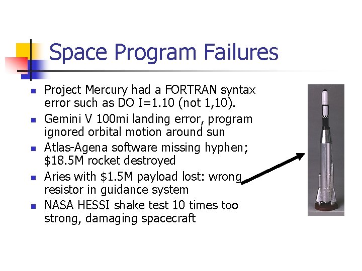 Space Program Failures n n n Project Mercury had a FORTRAN syntax error such Space Program Failures n n n Project Mercury had a FORTRAN syntax error such
