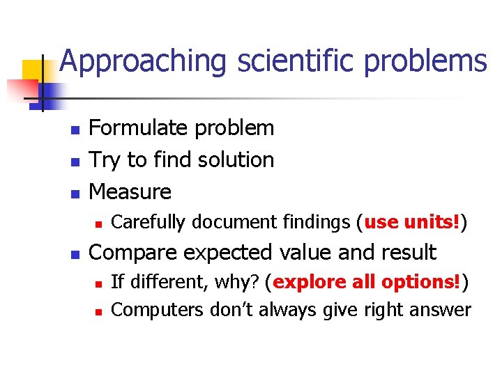 Approaching scientific problems n n n Formulate problem Try to find solution Measure n Approaching scientific problems n n n Formulate problem Try to find solution Measure n