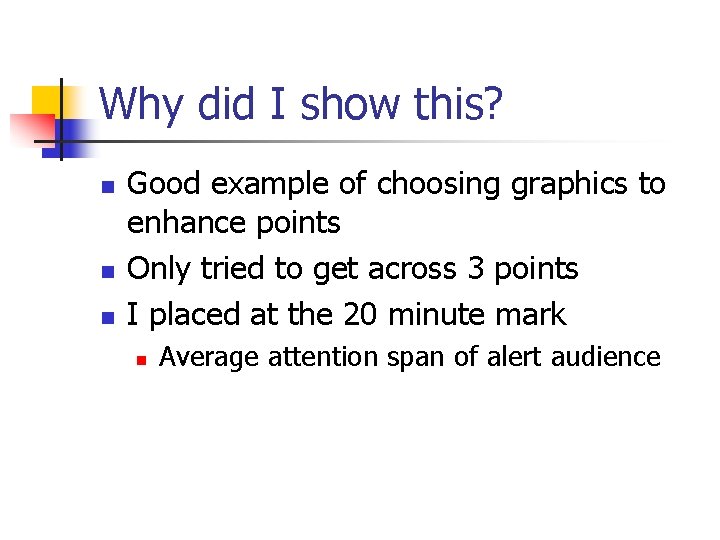 Why did I show this? n n n Good example of choosing graphics to Why did I show this? n n n Good example of choosing graphics to