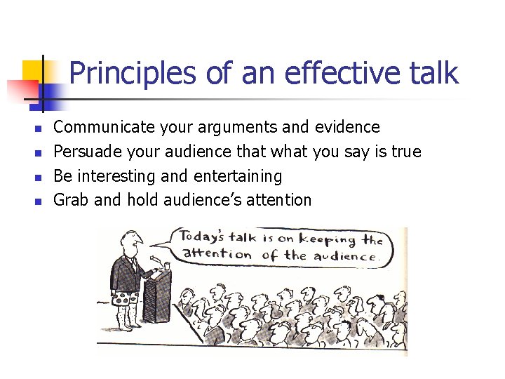Principles of an effective talk n n Communicate your arguments and evidence Persuade your Principles of an effective talk n n Communicate your arguments and evidence Persuade your