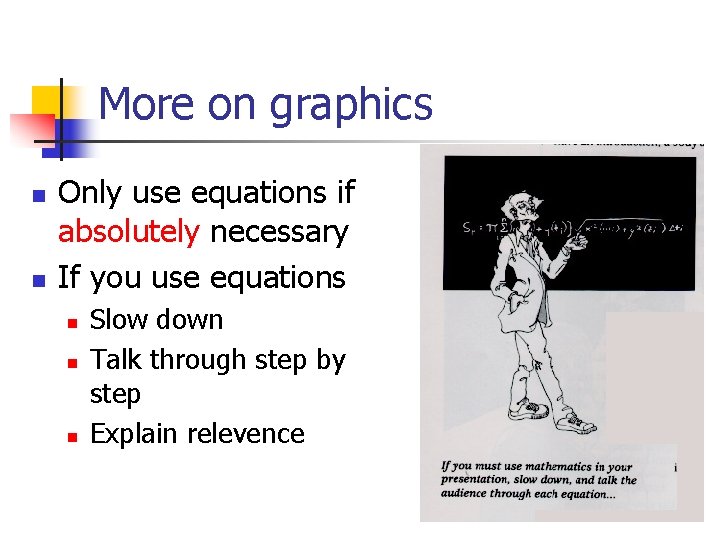 More on graphics n n Only use equations if absolutely necessary If you use More on graphics n n Only use equations if absolutely necessary If you use