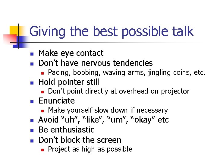 Giving the best possible talk n n Make eye contact Don’t have nervous tendencies Giving the best possible talk n n Make eye contact Don’t have nervous tendencies