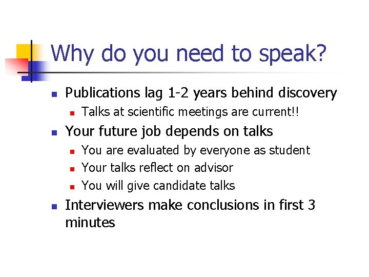 Why do you need to speak? n Publications lag 1 -2 years behind discovery Why do you need to speak? n Publications lag 1 -2 years behind discovery