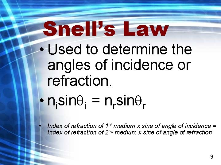 Snell’s Law • Used to determine the angles of incidence or refraction. • nisin