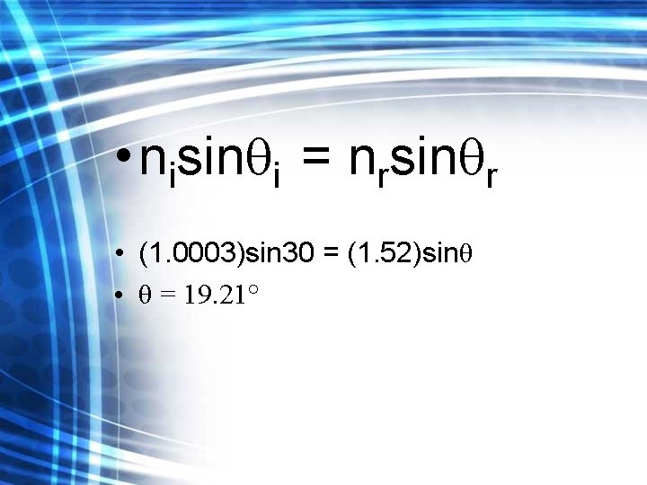  • nisin i = nrsin r • (1. 0003)sin 30 = (1. 52)sinθ