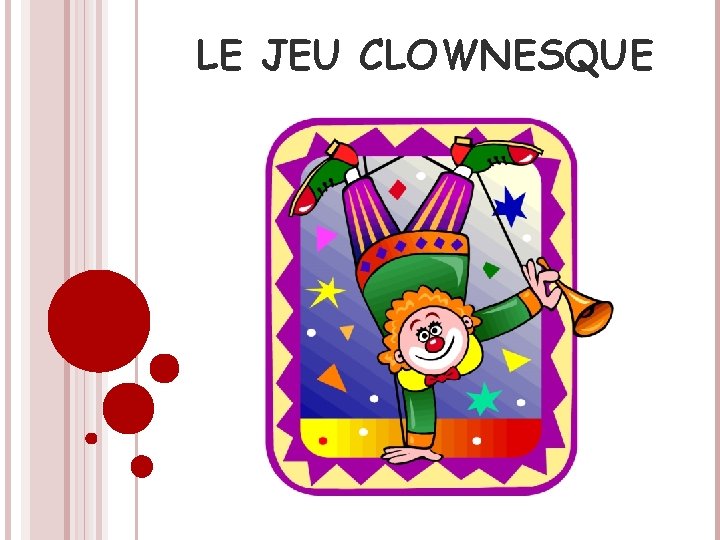 LE JEU CLOWNESQUE 