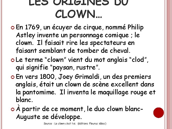 LES ORIGINES DU CLOWN… En 1769, un écuyer de cirque, nommé Philip Astley invente