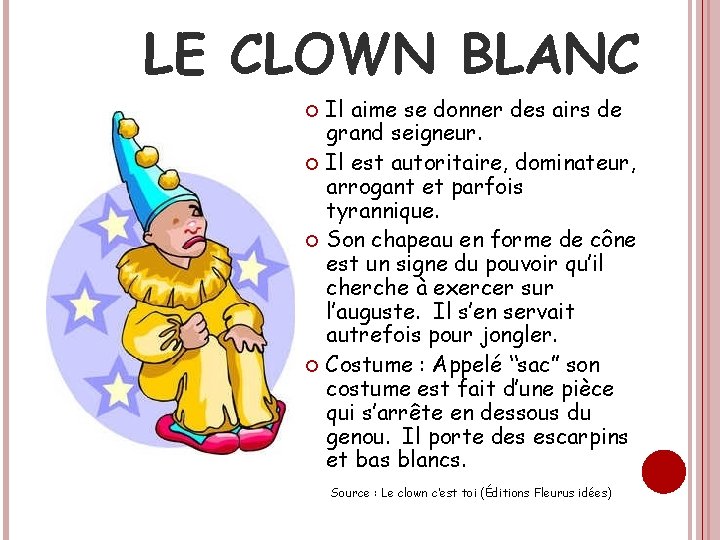 LE CLOWN BLANC Il aime se donner des airs de grand seigneur. Il est