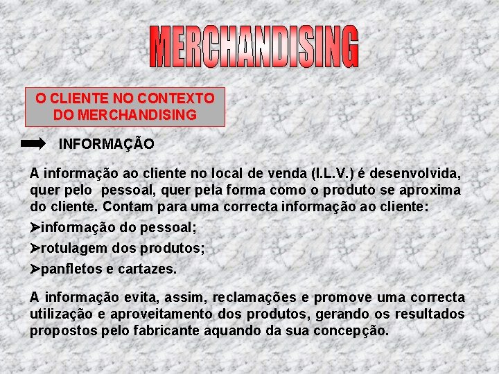O CLIENTE NO CONTEXTO DO MERCHANDISING INFORMAÇÃO A informação ao cliente no local de O CLIENTE NO CONTEXTO DO MERCHANDISING INFORMAÇÃO A informação ao cliente no local de