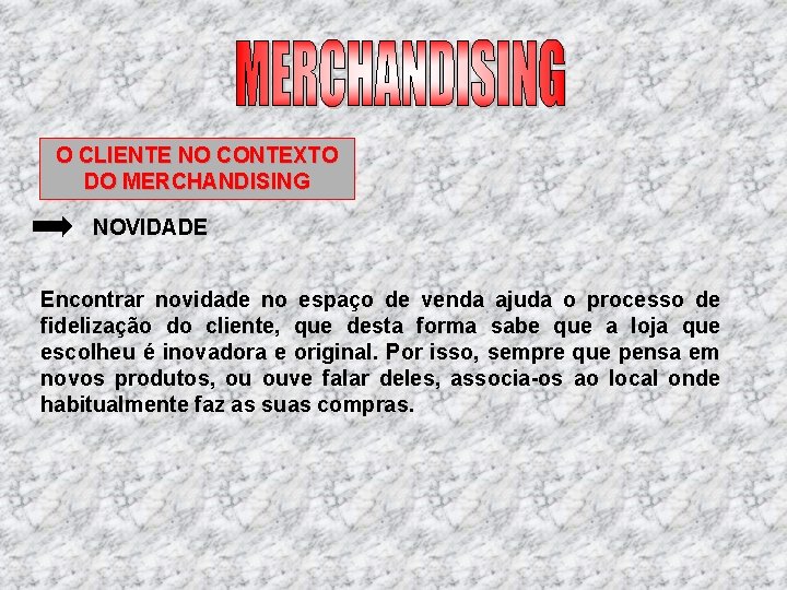 O CLIENTE NO CONTEXTO DO MERCHANDISING NOVIDADE Encontrar novidade no espaço de venda ajuda O CLIENTE NO CONTEXTO DO MERCHANDISING NOVIDADE Encontrar novidade no espaço de venda ajuda
