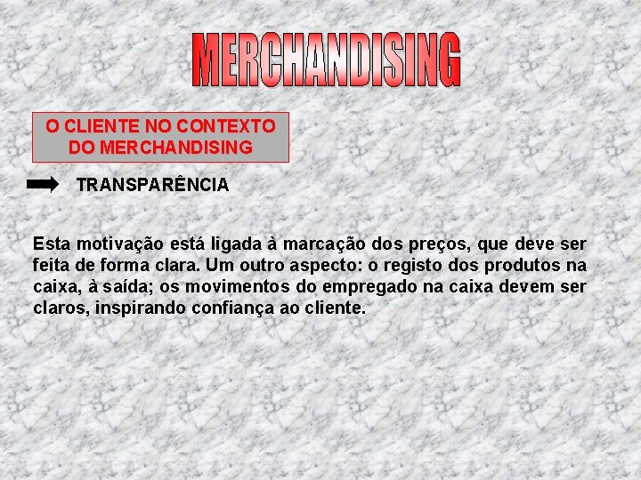 O CLIENTE NO CONTEXTO DO MERCHANDISING TRANSPARÊNCIA Esta motivação está ligada à marcação dos O CLIENTE NO CONTEXTO DO MERCHANDISING TRANSPARÊNCIA Esta motivação está ligada à marcação dos