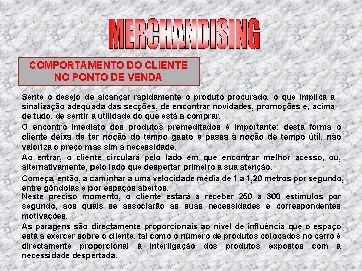 COMPORTAMENTO DO CLIENTE NO PONTO DE VENDA Sente o desejo de alcançar rapidamente o COMPORTAMENTO DO CLIENTE NO PONTO DE VENDA Sente o desejo de alcançar rapidamente o