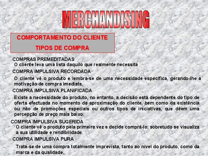 COMPORTAMENTO DO CLIENTE TIPOS DE COMPRAS PREMEDITADAS O cliente leva uma lista daquilo que COMPORTAMENTO DO CLIENTE TIPOS DE COMPRAS PREMEDITADAS O cliente leva uma lista daquilo que