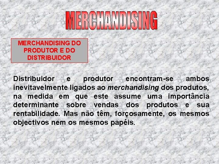 MERCHANDISING DO PRODUTOR E DO DISTRIBUIDOR Distribuidor e produtor encontram se ambos inevitavelmente ligados MERCHANDISING DO PRODUTOR E DO DISTRIBUIDOR Distribuidor e produtor encontram se ambos inevitavelmente ligados