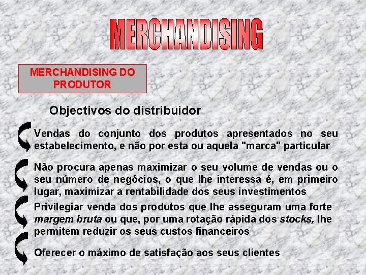 MERCHANDISING DO PRODUTOR Objectivos do distribuidor Vendas do conjunto dos produtos apresentados no seu MERCHANDISING DO PRODUTOR Objectivos do distribuidor Vendas do conjunto dos produtos apresentados no seu