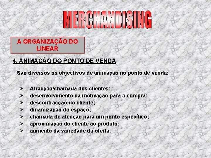 A ORGANIZAÇÃO DO LINEAR 4. ANIMAÇÃO DO PONTO DE VENDA São diversos os objectivos A ORGANIZAÇÃO DO LINEAR 4. ANIMAÇÃO DO PONTO DE VENDA São diversos os objectivos
