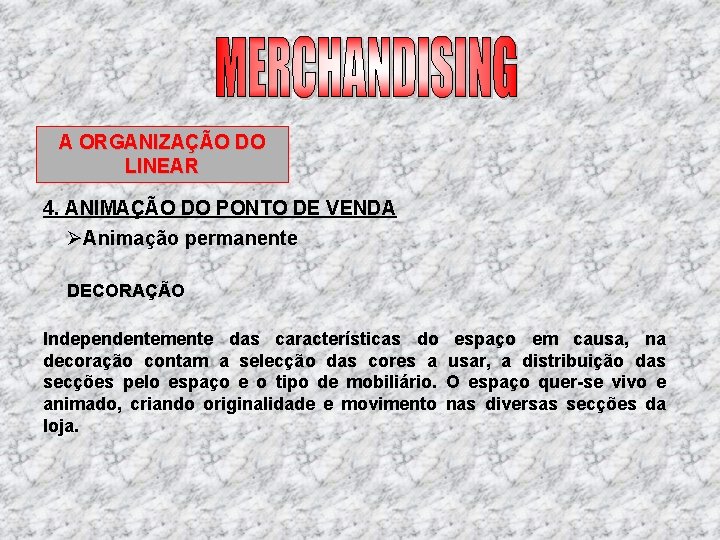 A ORGANIZAÇÃO DO LINEAR 4. ANIMAÇÃO DO PONTO DE VENDA ØAnimação permanente DECORAÇÃO Independentemente A ORGANIZAÇÃO DO LINEAR 4. ANIMAÇÃO DO PONTO DE VENDA ØAnimação permanente DECORAÇÃO Independentemente