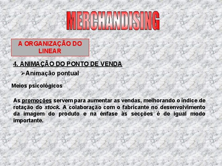 A ORGANIZAÇÃO DO LINEAR 4. ANIMAÇÃO DO PONTO DE VENDA ØAnimação pontual Meios psicológicos A ORGANIZAÇÃO DO LINEAR 4. ANIMAÇÃO DO PONTO DE VENDA ØAnimação pontual Meios psicológicos