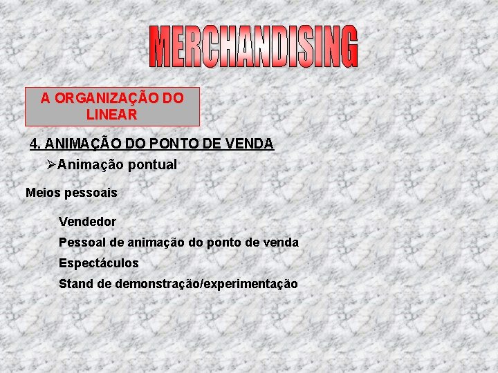A ORGANIZAÇÃO DO LINEAR 4. ANIMAÇÃO DO PONTO DE VENDA ØAnimação pontual Meios pessoais A ORGANIZAÇÃO DO LINEAR 4. ANIMAÇÃO DO PONTO DE VENDA ØAnimação pontual Meios pessoais