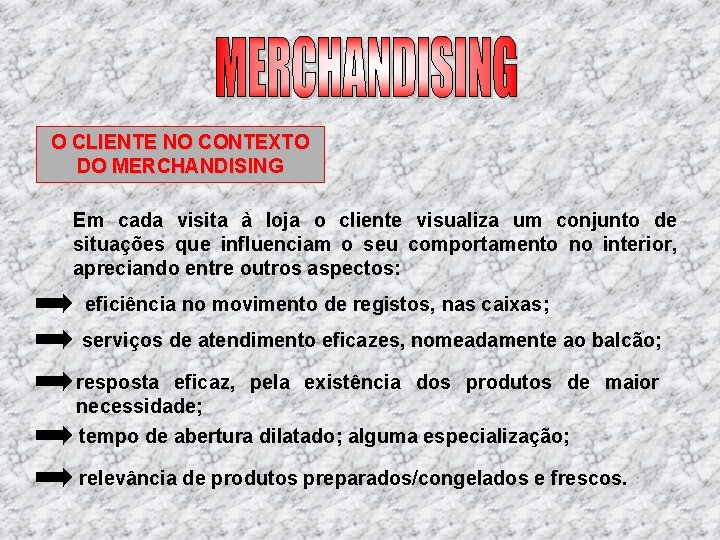 O CLIENTE NO CONTEXTO DO MERCHANDISING Em cada visita à loja o cliente visualiza O CLIENTE NO CONTEXTO DO MERCHANDISING Em cada visita à loja o cliente visualiza