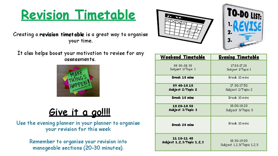 Revision Timetable Creating a revision timetable is a great way to organise your time.