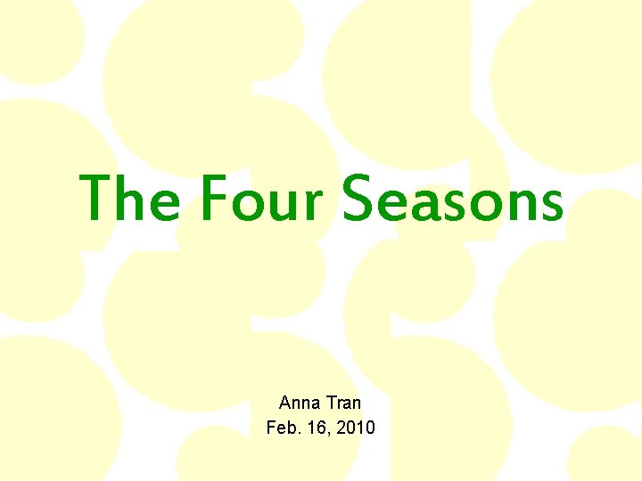 The Four Seasons Anna Tran Feb. 16, 2010 
