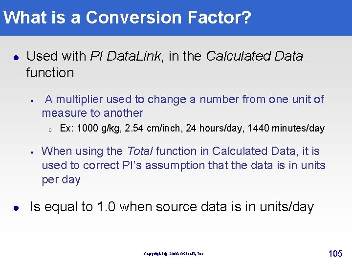 What is a Conversion Factor? l Used with PI Data. Link, in the Calculated What is a Conversion Factor? l Used with PI Data. Link, in the Calculated