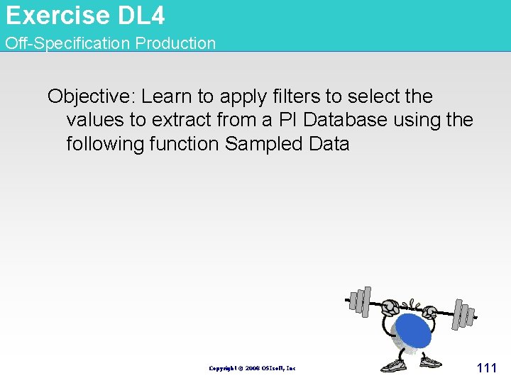 Exercise DL 4 Off-Specification Production Objective: Learn to apply filters to select the values Exercise DL 4 Off-Specification Production Objective: Learn to apply filters to select the values