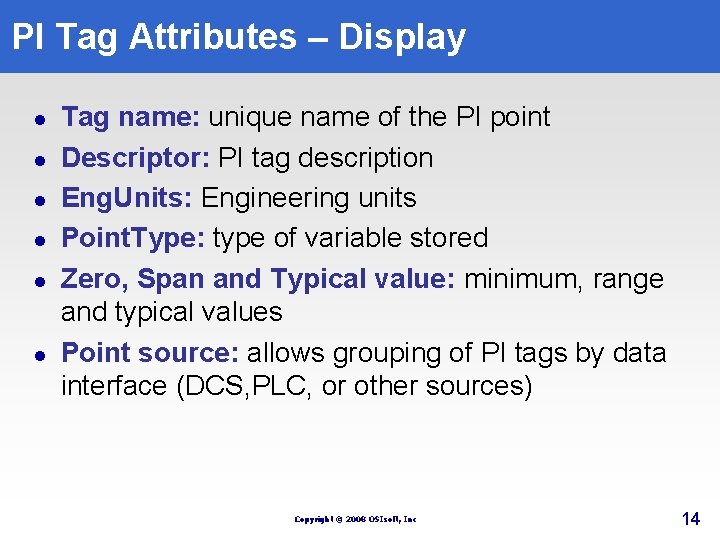 PI Tag Attributes – Display l l l Tag name: unique name of the PI Tag Attributes – Display l l l Tag name: unique name of the
