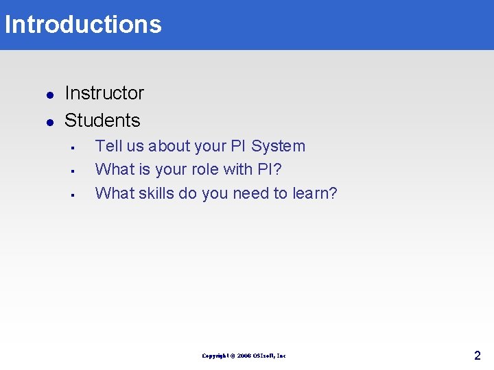 Introductions l l Instructor Students § § § Tell us about your PI System Introductions l l Instructor Students § § § Tell us about your PI System