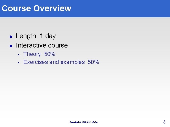 Course Overview l l Length: 1 day Interactive course: § § Theory 50% Exercises Course Overview l l Length: 1 day Interactive course: § § Theory 50% Exercises
