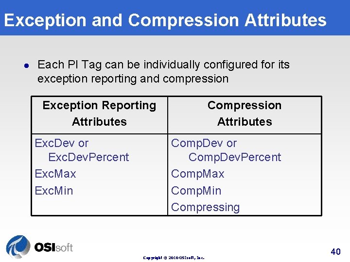 Exception and Compression Attributes l Each PI Tag can be individually configured for its Exception and Compression Attributes l Each PI Tag can be individually configured for its