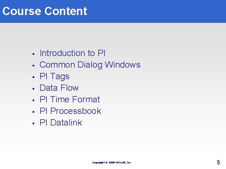 Course Content § § § § Introduction to PI Common Dialog Windows PI Tags Course Content § § § § Introduction to PI Common Dialog Windows PI Tags