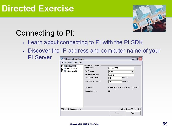 Directed Exercise Connecting to PI: • • Learn about connecting to PI with the Directed Exercise Connecting to PI: • • Learn about connecting to PI with the