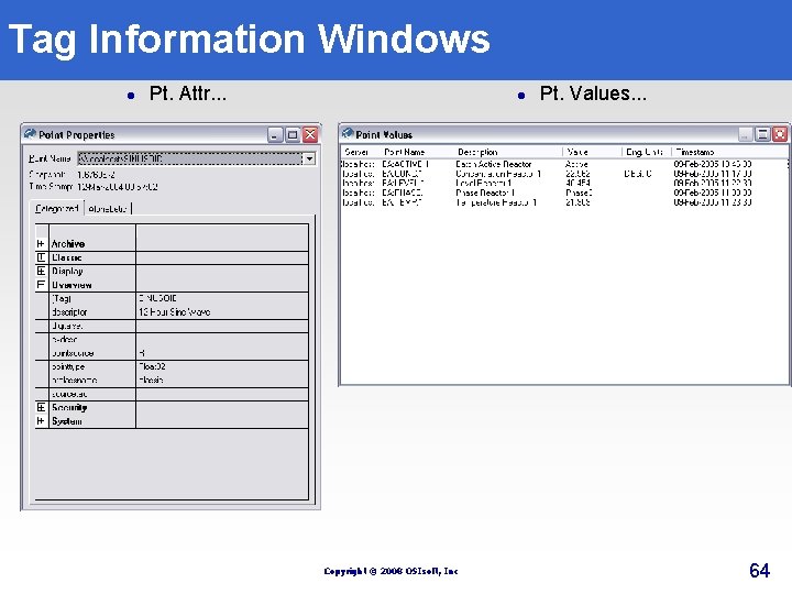 Tag Information Windows l Pt. Attr. . . l Copyright © 2008 OSIsoft, Inc Tag Information Windows l Pt. Attr. . . l Copyright © 2008 OSIsoft, Inc