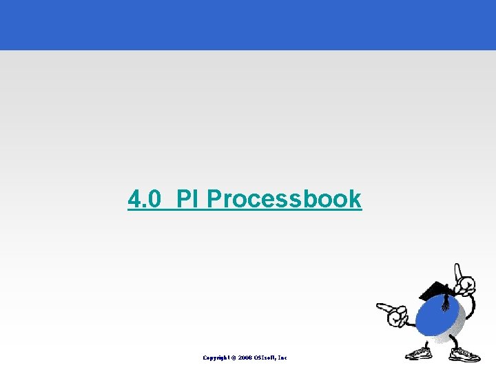 4. 0 PI Processbook Copyright © 2008 OSIsoft, Inc 4. 0 PI Processbook Copyright © 2008 OSIsoft, Inc