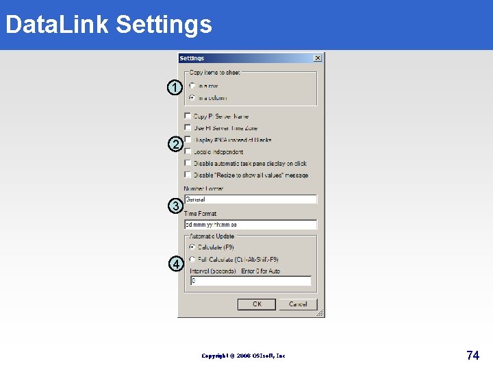 Data. Link Settings 1 2 3 4 Copyright © 2008 OSIsoft, Inc 74 Data. Link Settings 1 2 3 4 Copyright © 2008 OSIsoft, Inc 74